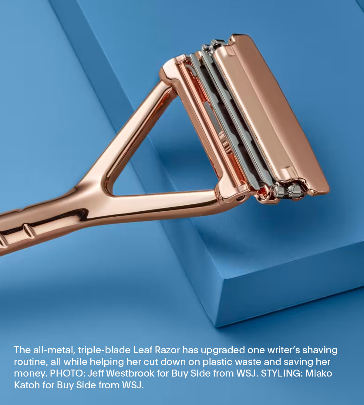 The all-metal, triple-blade Leaf Razor has upgraded one writer’s shaving routine, all while helping her cut down on plastic waste and saving her money. PHOTO: Jeff Westbrook for Buy Side from WSJ. STYLING: Miako Katoh for Buy Side from WSJ.